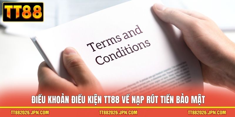 Điều khoản điều kiện TT88 về nạp rút tiền bảo mật