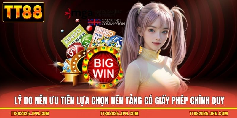 Lý do nên ưu tiên lựa chọn nền tảng có giấy phép chính quy
